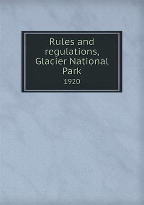 Rules And Regulations Glacier National Park 1920 9785518672703