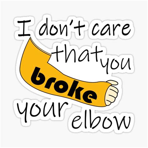 I Dont Care That You Broke Your Elbow Ts And Merchandise Redbubble
