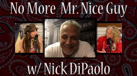 No More Mr Nice Guy W Nick Dipaolo Episode 45 Youtube