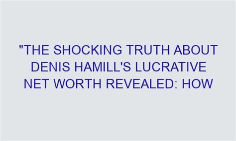 The Shocking Truth About Denis Hamills Lucrative Net Worth Revealed