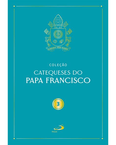 Catequeses Do Papa Francisco Vol Iii Paulus Editora