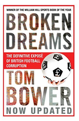 broken dreams vanity greed and the souring of british football ebook bower tom