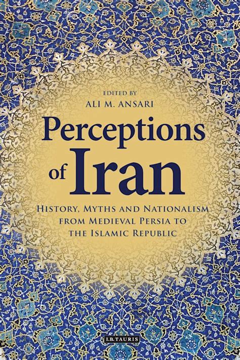 Perceptions Of Iran History Myths And Nationalism From Medieval