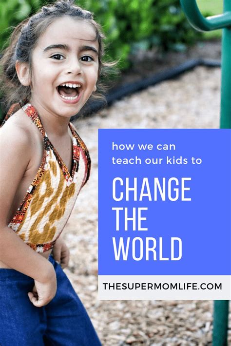 How We Can Change The World Together The Super Mom Life