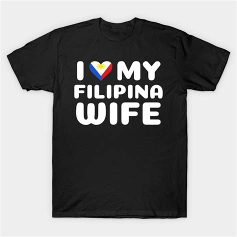 filipina wife filipino design for proud pinoys filipino t shirt teepublic