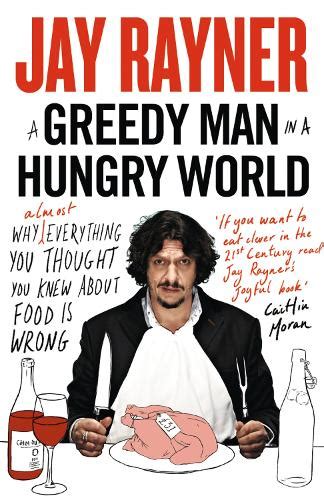 A Greedy Man In A Hungry World By Jay Rayner Waterstones