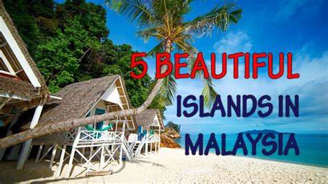 5 Most Beautiful Islands In Malaysia Youtube