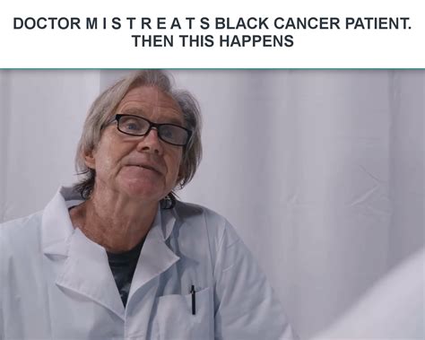 Doctor M I S T R E A T S Black Cancer Patient Then This Happens Doctor M I S T R E A T S