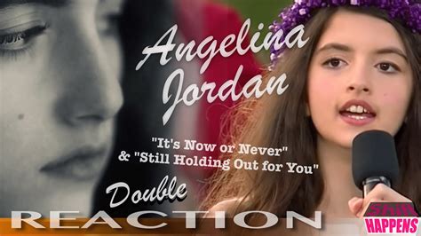 Angelina Jordan First Time Reaction To Its Now Or Never And Still Holding Out For You Youtube