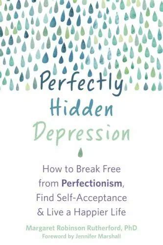 Perfectly Hidden Depression How To Break Free From The Perfectionism