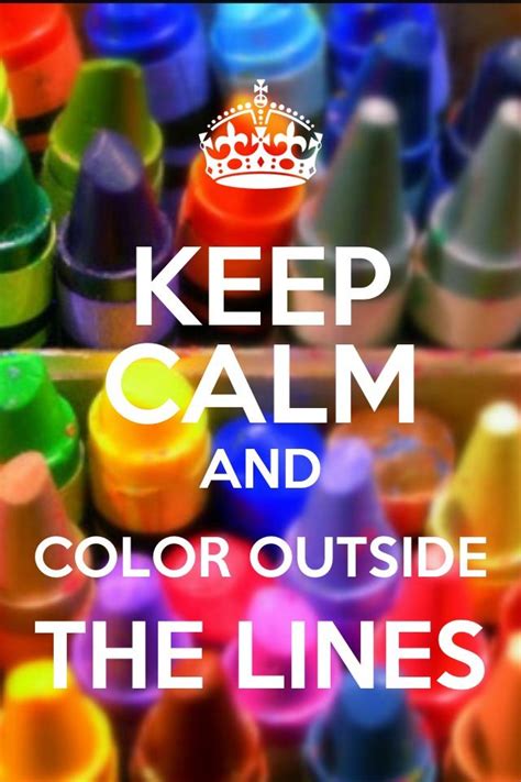 Keep Calm And Color Outside The Lines Calm Keep Calm Keep Calm Posters