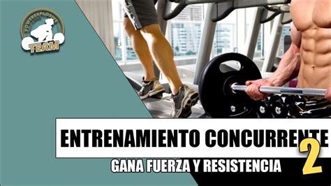 Claves Para Ganar Fuerza Y Resistencia Entrenamiento Concurrente