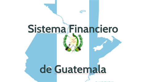 Sistema Financiero De Guatemala By Walter Geovanni On Prezi