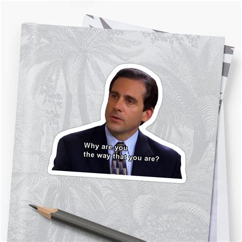 Michael Scott Why Are You The Way That You Are Sticker By