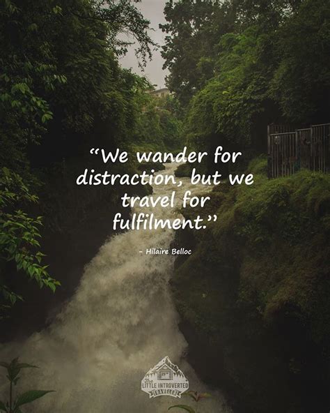 We Wander For Distraction But We Travel For Fulfilment Hilaire