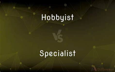Hobbyist Vs Specialist — Whats The Difference