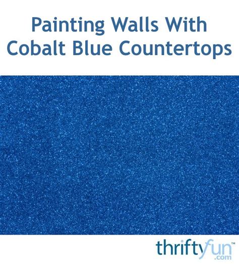 Painting Walls With Cobalt Blue Countertops Thriftyfun