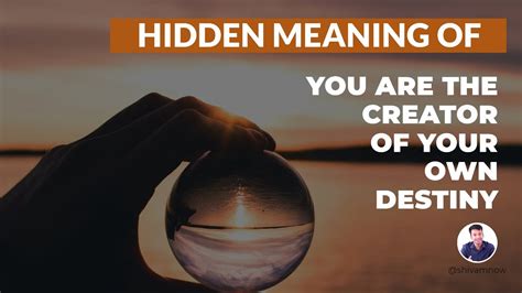You Are The Creator Of Your Own Destiny Clichéd Motivational Quotes