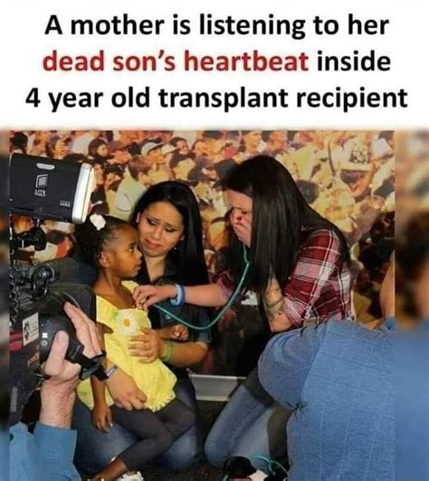 A Mother Is Listening To Her Dead Sons Heartbeat Inside 4 Year Old Transplant Recipient Ifunny