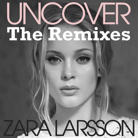 Uncover The Remixes Single By Zara Larsson Spotify