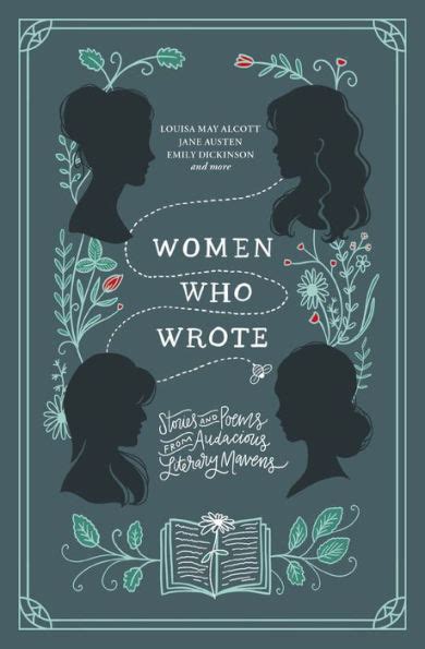 Women Who Wrote Stories And Poems From Audacious Literary Mavens By Louisa May Alcott Jane