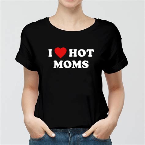 I Love Hot Moms T Shirt Funny Red Heart Love Moms T Shirt Hot Etsy