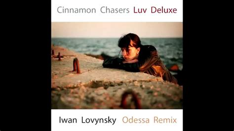 Cinnamon Chasers Luv Deluxe Iwan Lovynsky Odessa Remix Youtube