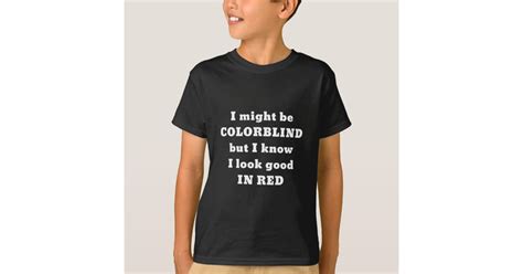 i might be colorblind but i know i look good in t shirt zazzle