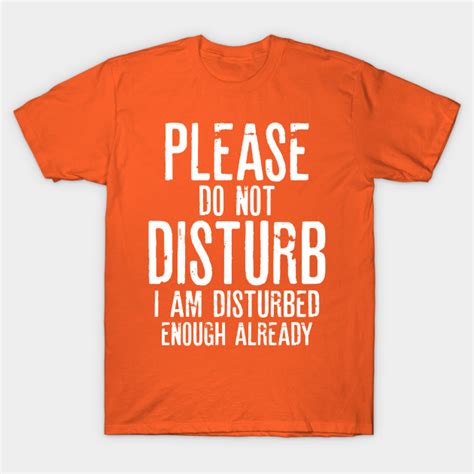 Please Do Not Disturb Funny Quotes Quotes T Shirt Teepublic