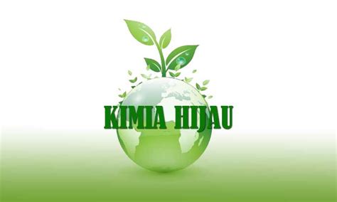 Pengertian Kimia Hijau beserta 12 Prinsip dan Permasalahannya - Digital
