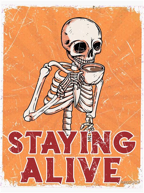 Staying Alive Skeleton Coffee 2022 Sticker For Sale By Longdigital