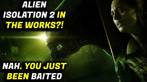 Alien Isolation 2 In The Works More Media Lies And Clickbait Youtube