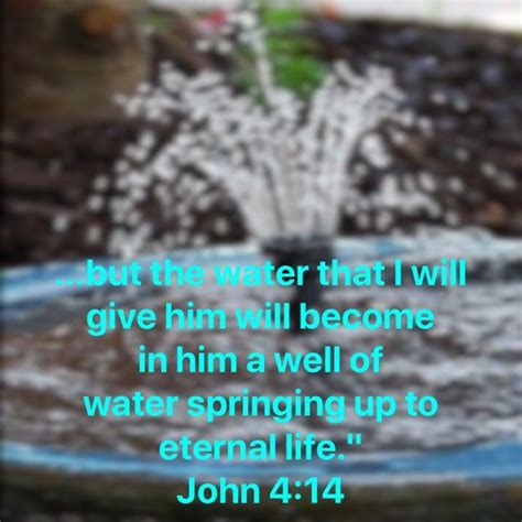 John 414 But Whoever Drinks Of The Water That I Will Give Him Shall