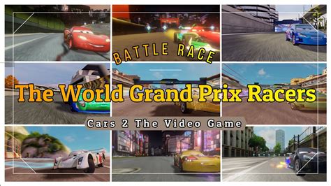 Cars 2 The Video Game The World Grand Prix Racers Youtube