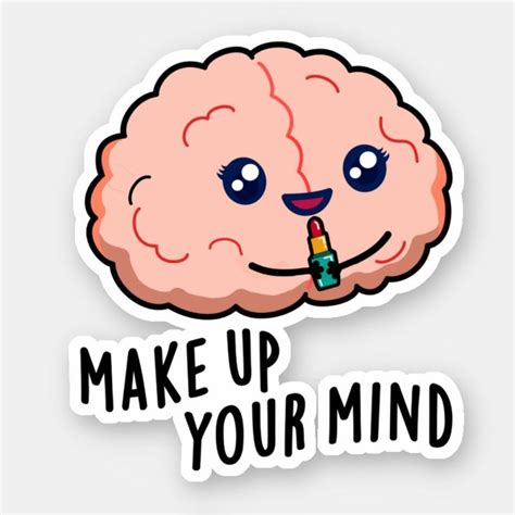 Make Up Your Mind Funny Brain Pun Sticker Zazzle Brain Puns Make