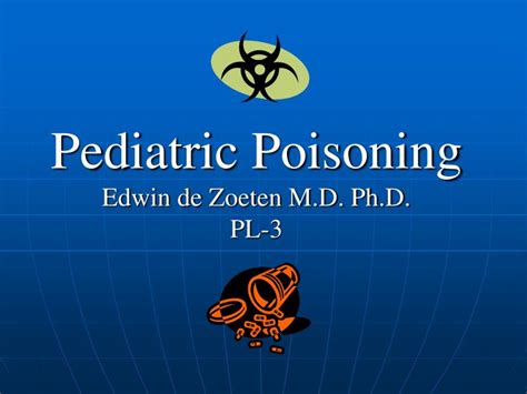 Ppt Pediatric Poisoning Edwin De Zoeten Md Phd Pl 3 Powerpoint