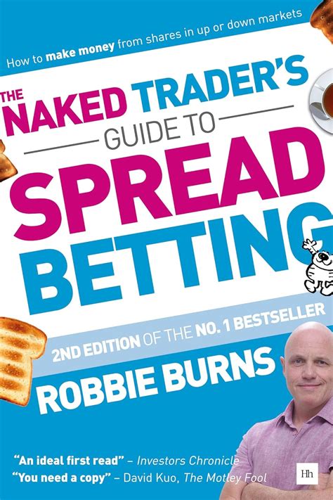 The Naked Trader S Guide To Spread Betting Nd Edition How To Make
