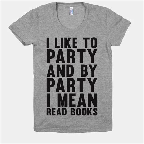 I Like To Party And By Party I Mean Read Books T Shirts Lookhuman
