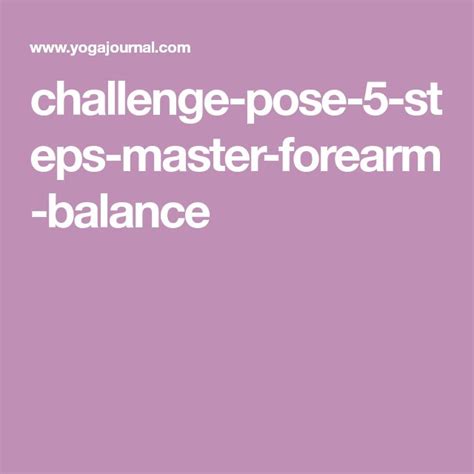 Challenge Pose 5 Steps To Master Forearm Balance Challenges Poses