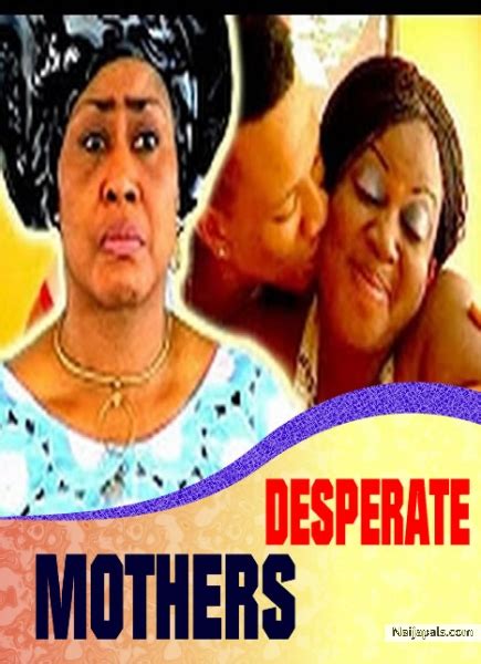 Desperate Mothers Nigerian Movie Naijapals