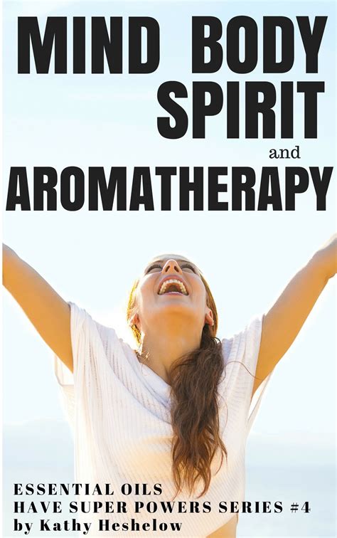 Mind Body Spirit And Aromatherapy Books By Kathy Heshelow