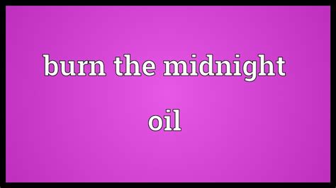 Burn The Midnight Oil Meaning Youtube