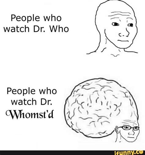 Dr Whomst Whomst Know Your Meme