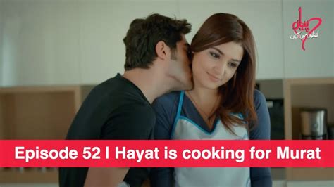 Pyaar Lafzon Mein Kahan Episode 52 Hayat Is Cooking For Murat Youtube
