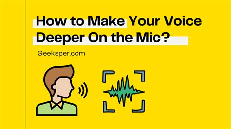 How To Make Your Voice Deeper On The Mic Geek Sper
