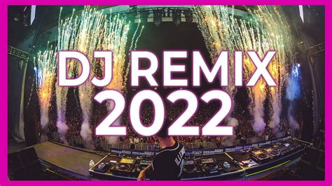 Dj Remix 2022 Mashups And Remixes Of Popular Songs 2022 Dj Club Music