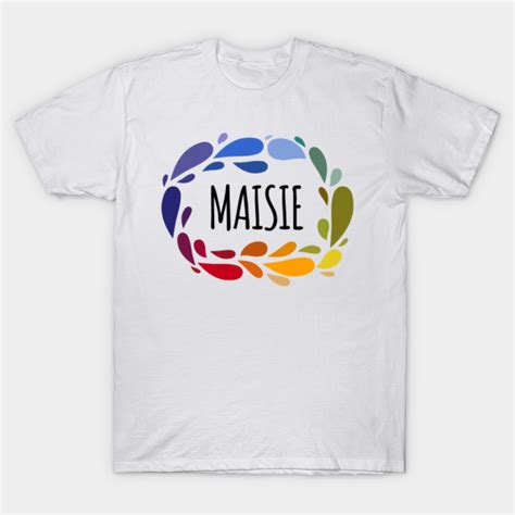 Maisie Name Cute Colorful T Named Maisie Maisie T Shirt Teepublic
