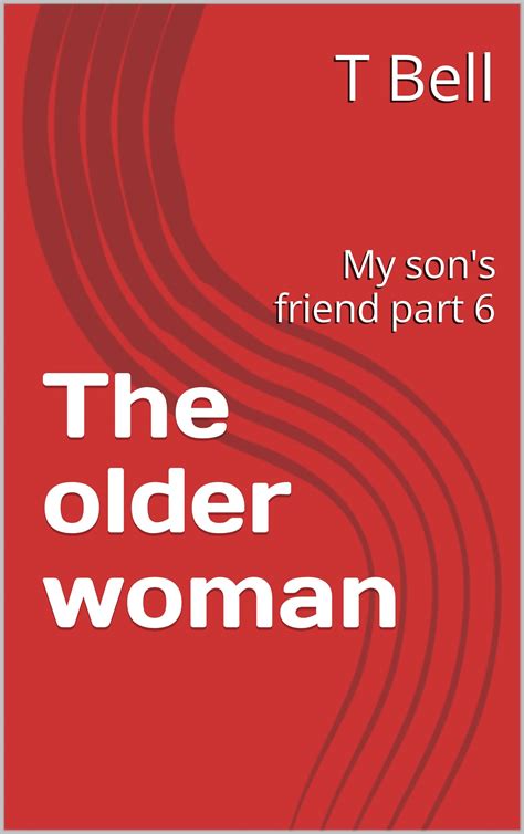 the older woman my son s friend part 6 by t bell goodreads