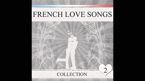 French Love Songs Collection Volume 2 Youtube