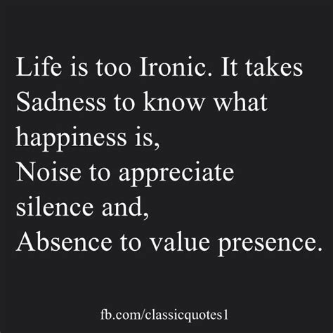 Life Is Too Ironic It Takes Sadness To Know What Happiness Is Noise